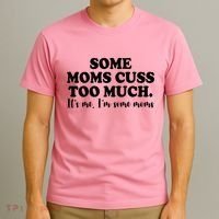 Some Moms Cuss Too Much Its Me Im The Some Moms Funny T-Shirt thumb 3