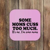 Some Moms Cuss Too Much Its Me Im The Some Moms Funny Coaster thumb 0