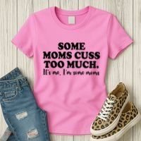 Some Moms Cuss Too Much Its Me Im The Some Moms Funny Women's T-Shirt thumb 3