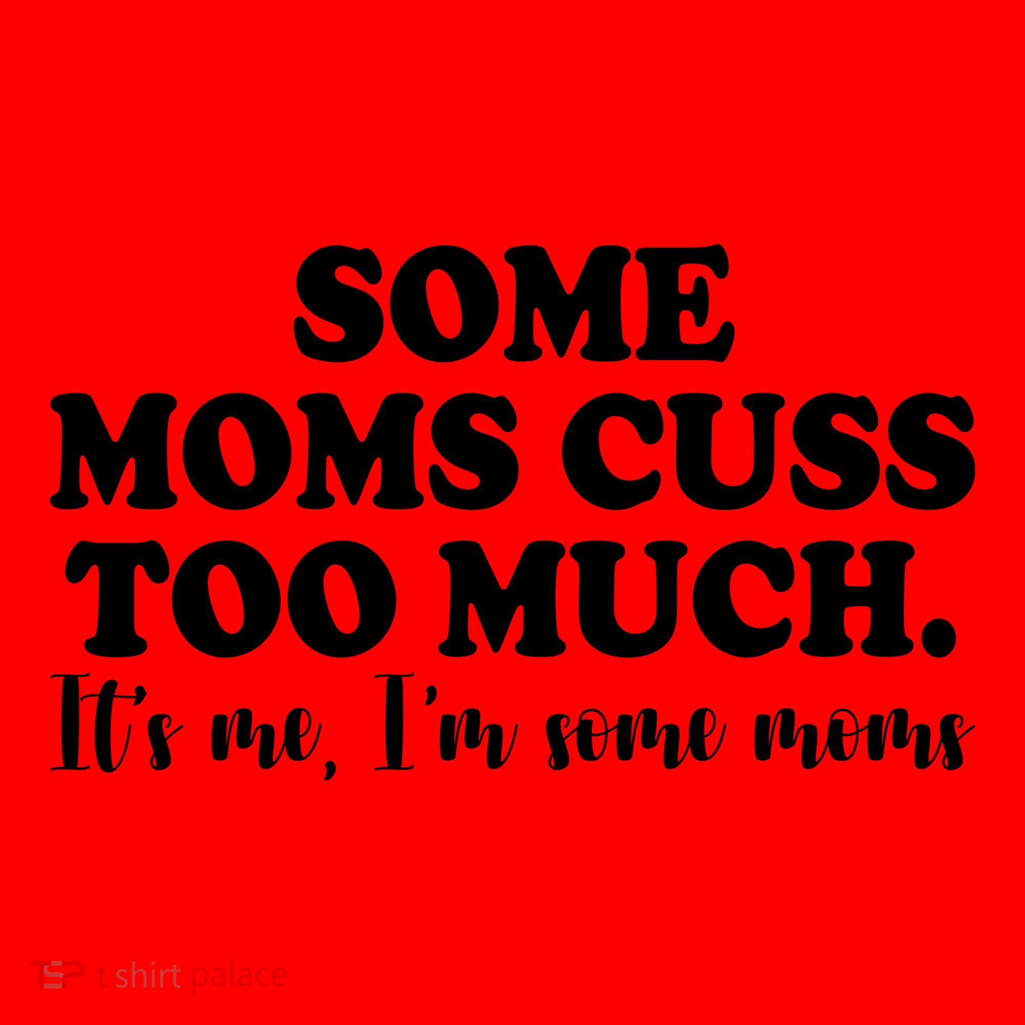 Some Moms Cuss Too Much Its Me Im The Some Moms Funny Santa Hat