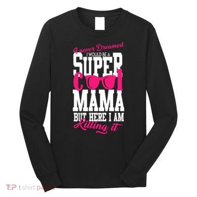 Super Cool Mama Long Sleeve Shirt