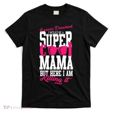 Super Cool Mama T-Shirt