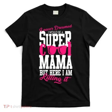 Super Cool Mama T-Shirt