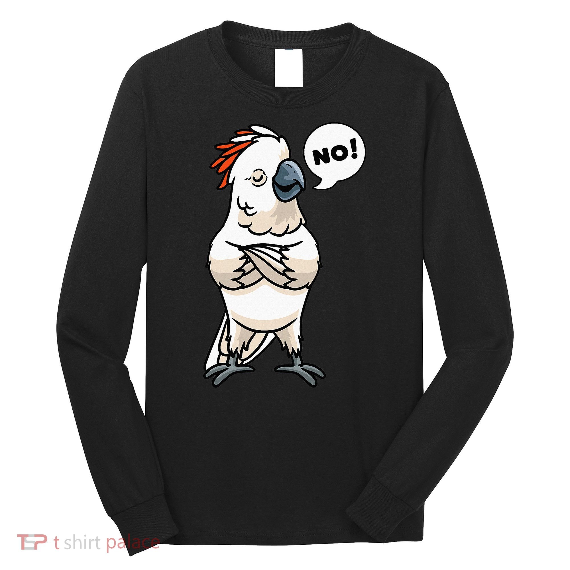Stubborn Moluccan Cockatoo No Salmon-crested Bird Parrot Long Sleeve Shirt