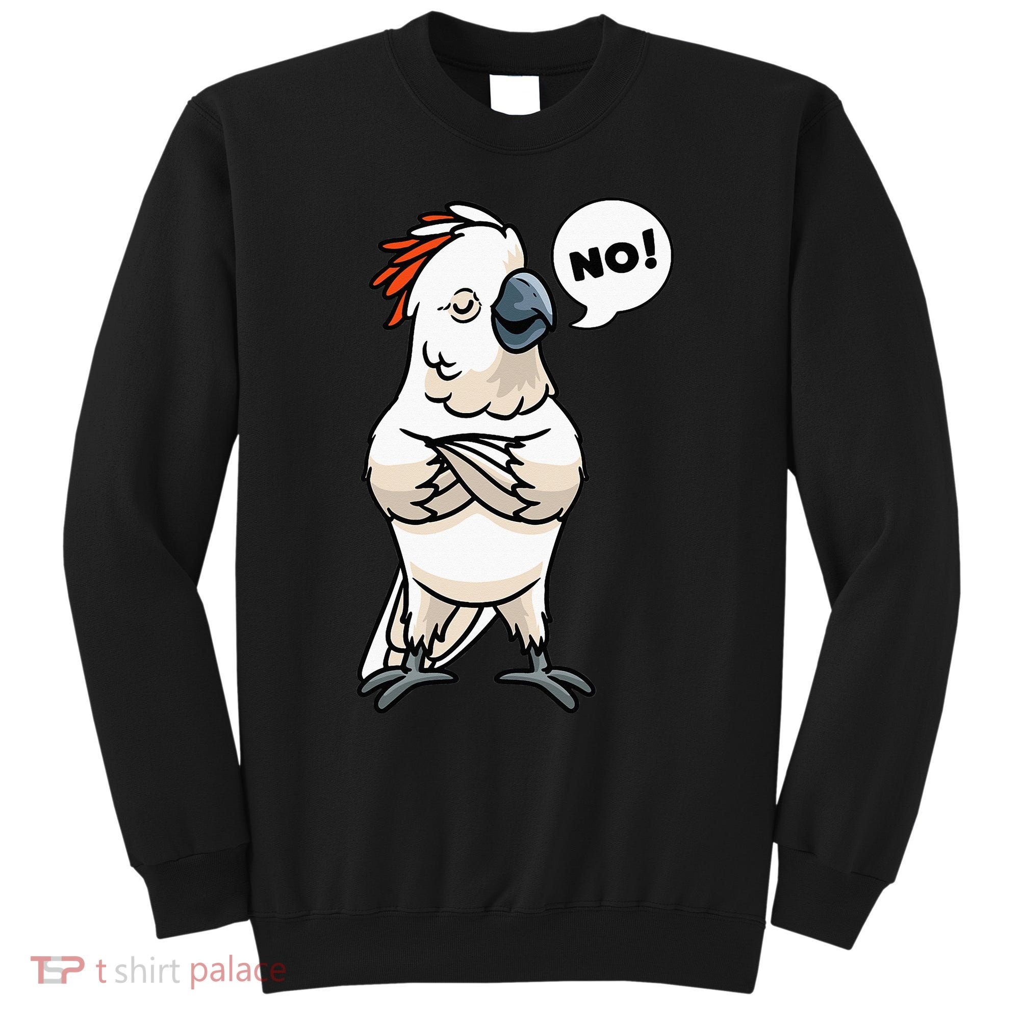 Stubborn Moluccan Cockatoo No Salmon-crested Bird Parrot Sweatshirt