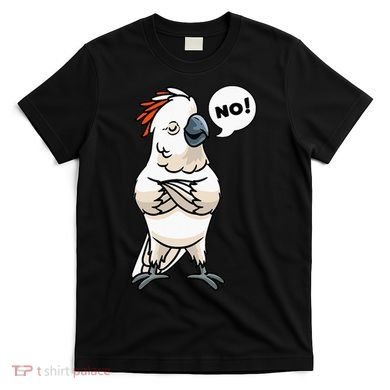 Stubborn Moluccan Cockatoo No Salmon-crested Bird Parrot T-Shirt
