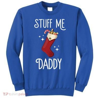 Stuff Me Daddy Naughty Christmas Stocking Dirty Xmas Great Gift Sweatshirt