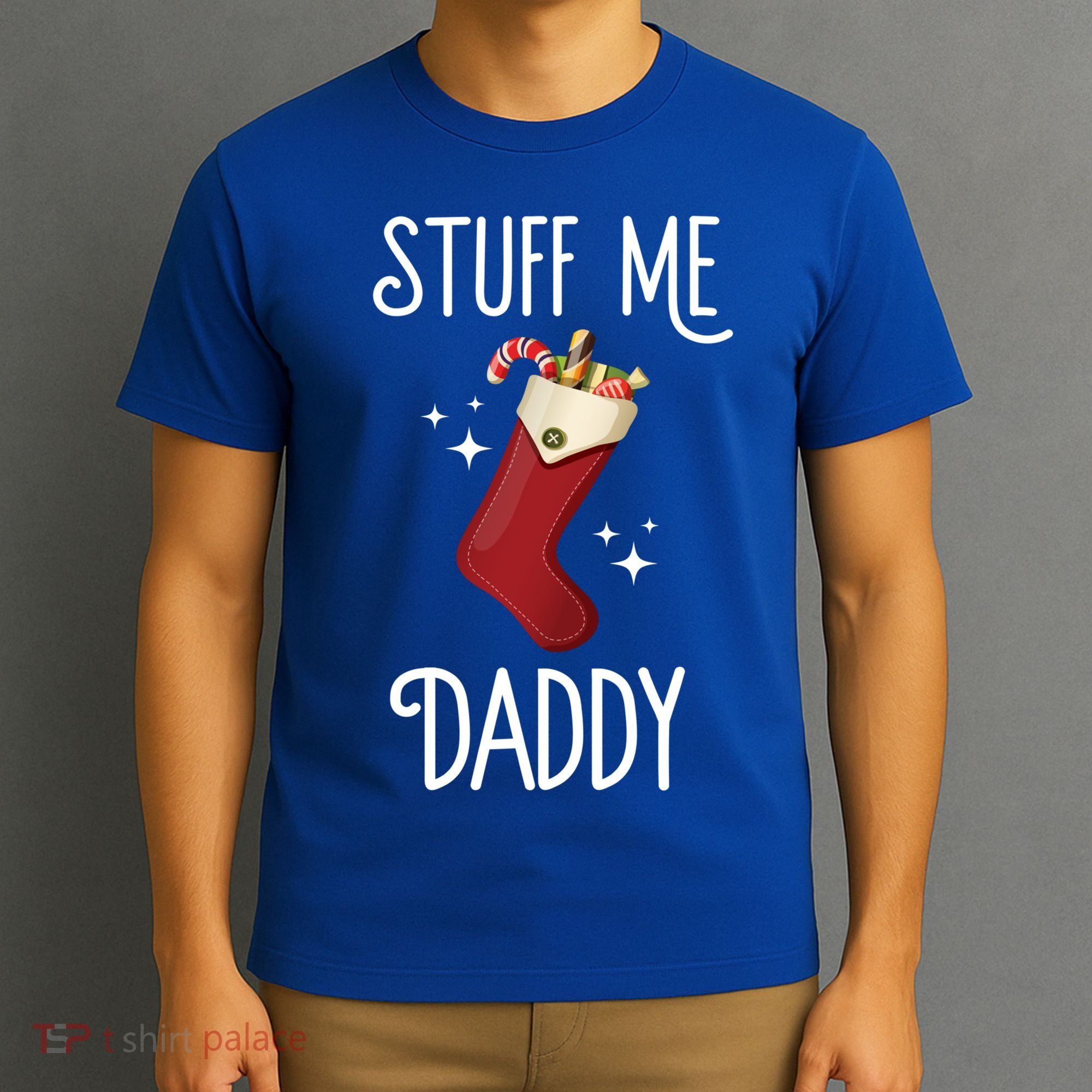 Stuff Me Daddy Naughty Christmas Stocking Dirty Xmas Great Gift T-Shirt
