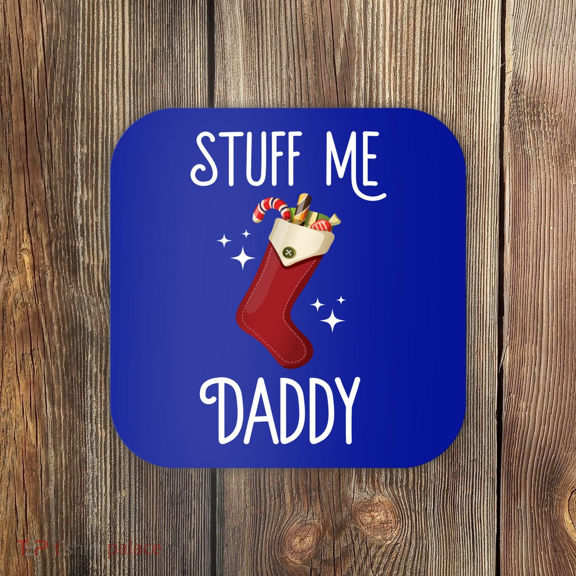 Stuff Me Daddy Naughty Christmas Stocking Dirty Xmas Great Gift Coaster