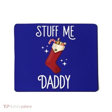 Stuff Me Daddy Naughty Christmas Stocking Dirty Xmas Great Gift Mousepad