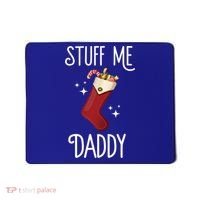 Stuff Me Daddy Naughty Christmas Stocking Dirty Xmas Great Gift Mousepad thumb 0