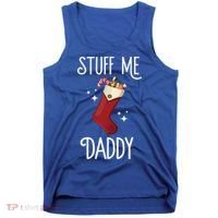 Stuff Me Daddy Naughty Christmas Stocking Dirty Xmas Great Gift Tank Top thumb 0