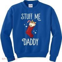 Stuff Me Daddy Naughty Christmas Stocking Dirty Xmas Great Gift Kids Sweatshirt thumb 0