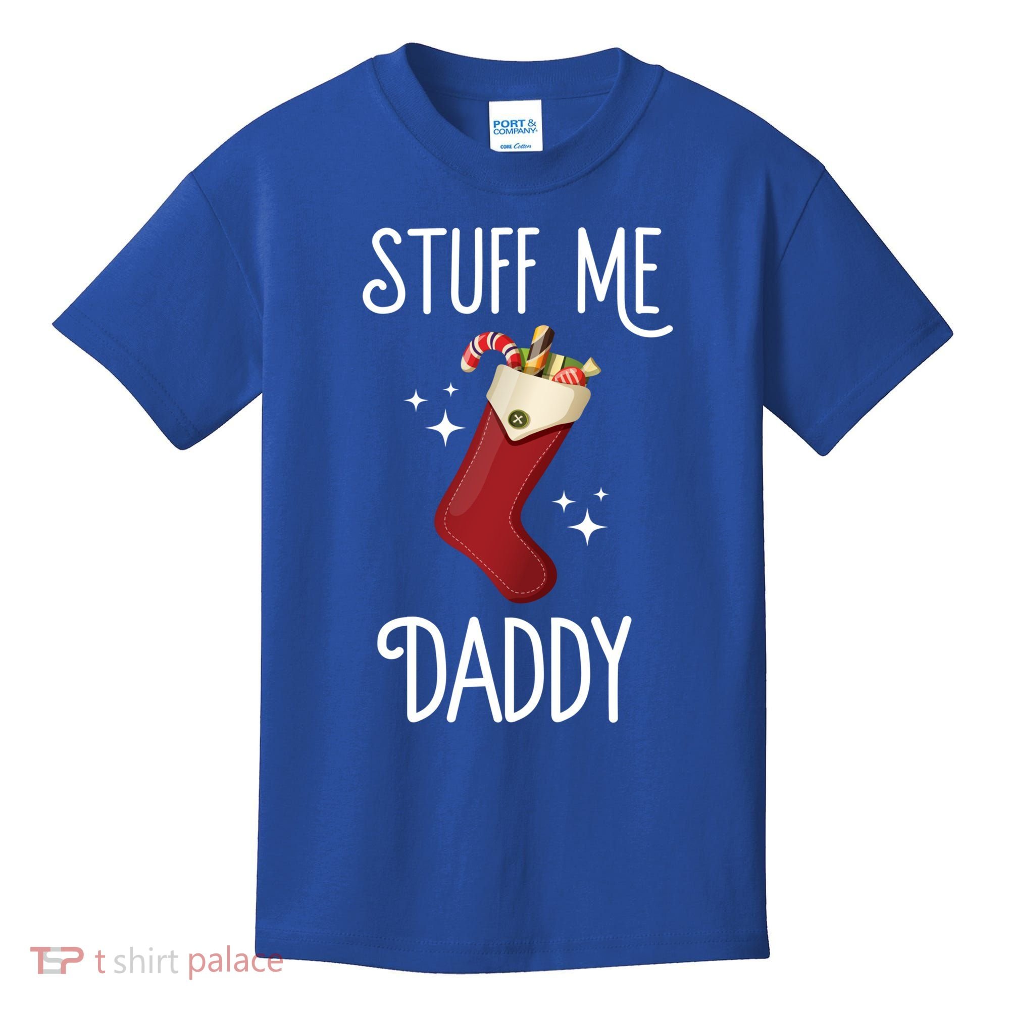 Stuff Me Daddy Naughty Christmas Stocking Dirty Xmas Great Gift Kids T-Shirt