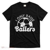 Soccer Mom Dad Mama I Only Raise Ballers Soccer Family T-Shirt thumb 0