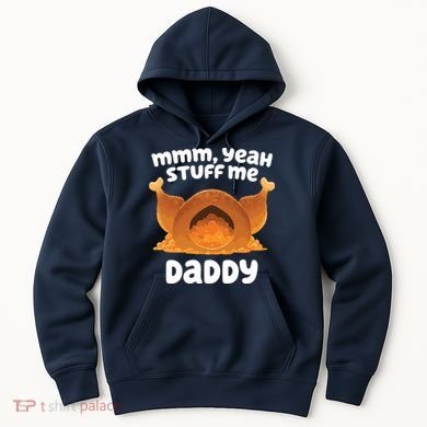 Stuff Me Daddy Funny Thanksgiving Turkey Hoodie