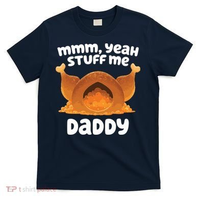 Stuff Me Daddy Funny Thanksgiving Turkey T-Shirt