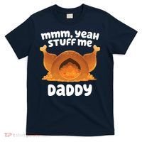 Stuff Me Daddy Funny Thanksgiving Turkey T-Shirt thumb 0