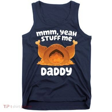Stuff Me Daddy Funny Thanksgiving Turkey Tank Top