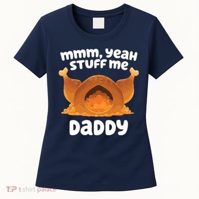 Stuff Me Daddy Funny Thanksgiving Turkey Women's T-Shirt