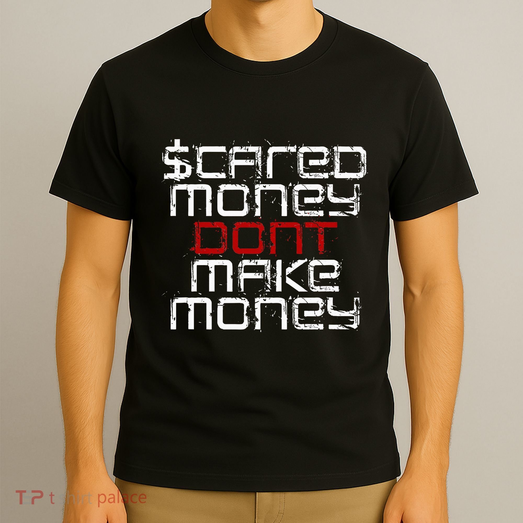 Scared Money Dont Make Money T-Shirt