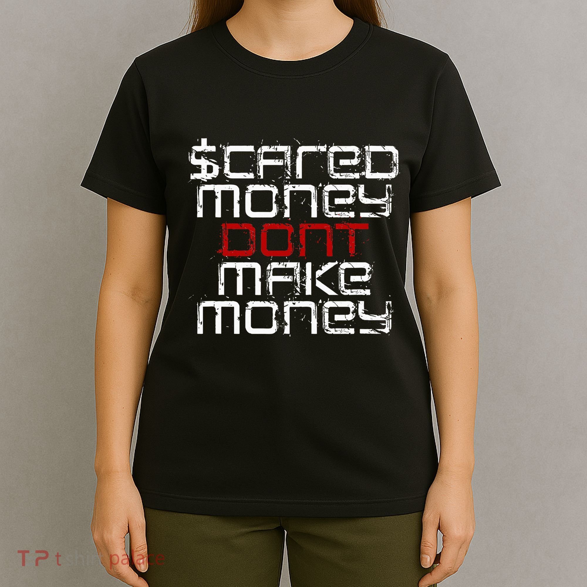 Scared Money Dont Make Money T-Shirt