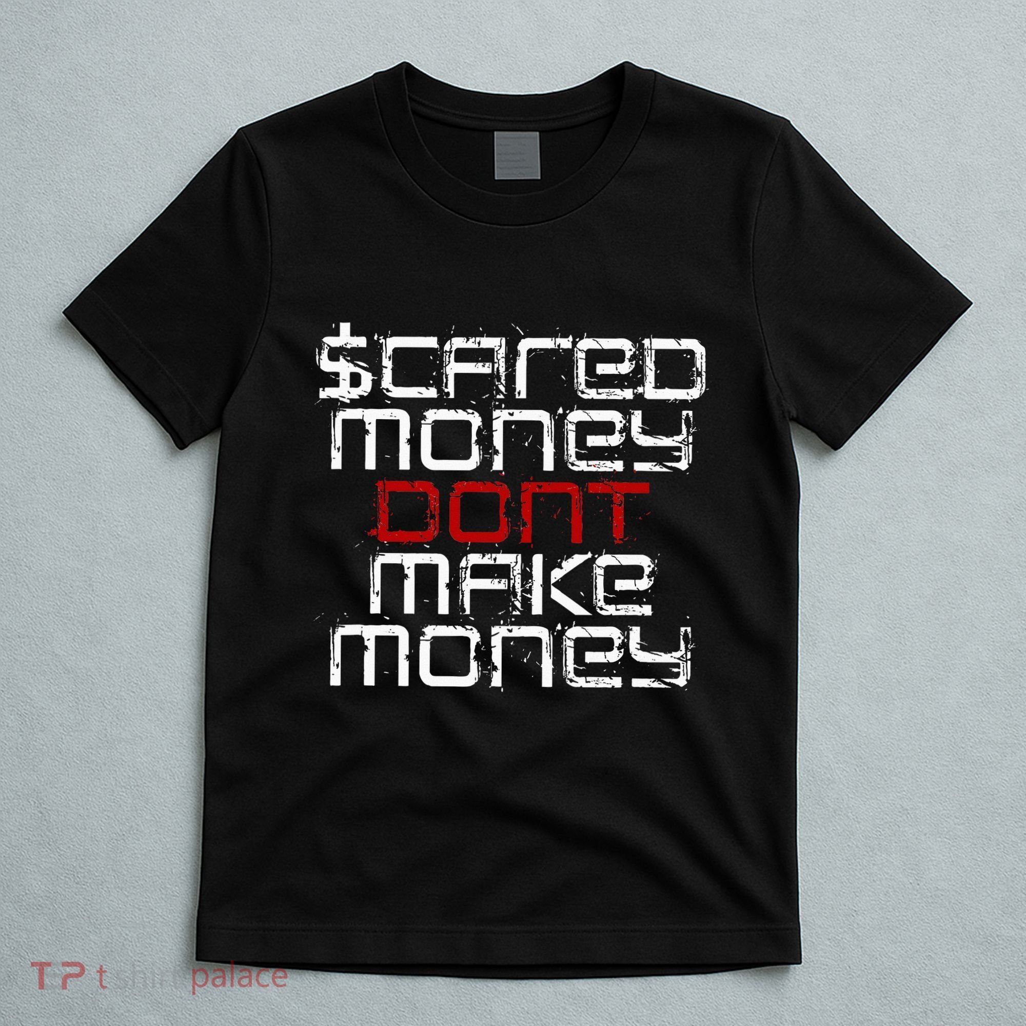 Scared Money Dont Make Money T-Shirt