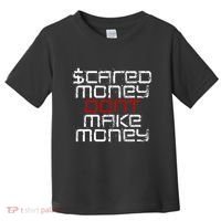 Scared Money Dont Make Money Toddler T-Shirt thumb 0