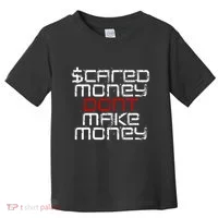 Scared Money Dont Make Money Toddler T-Shirt thumb 0