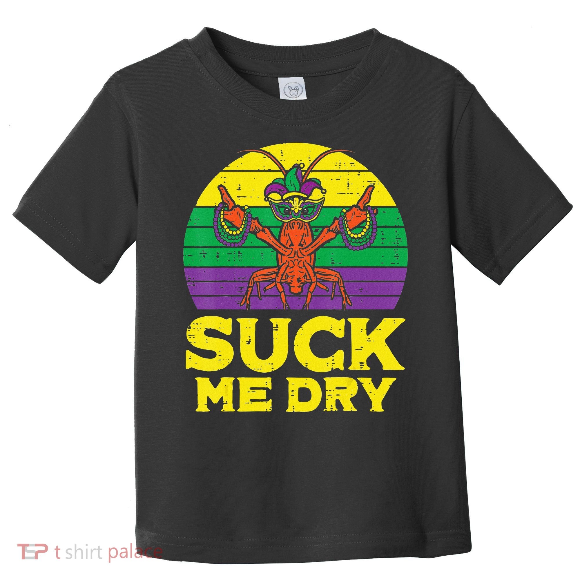 Suck Me Dry Crawfish Retro Mardi Gras Toddler T-Shirt