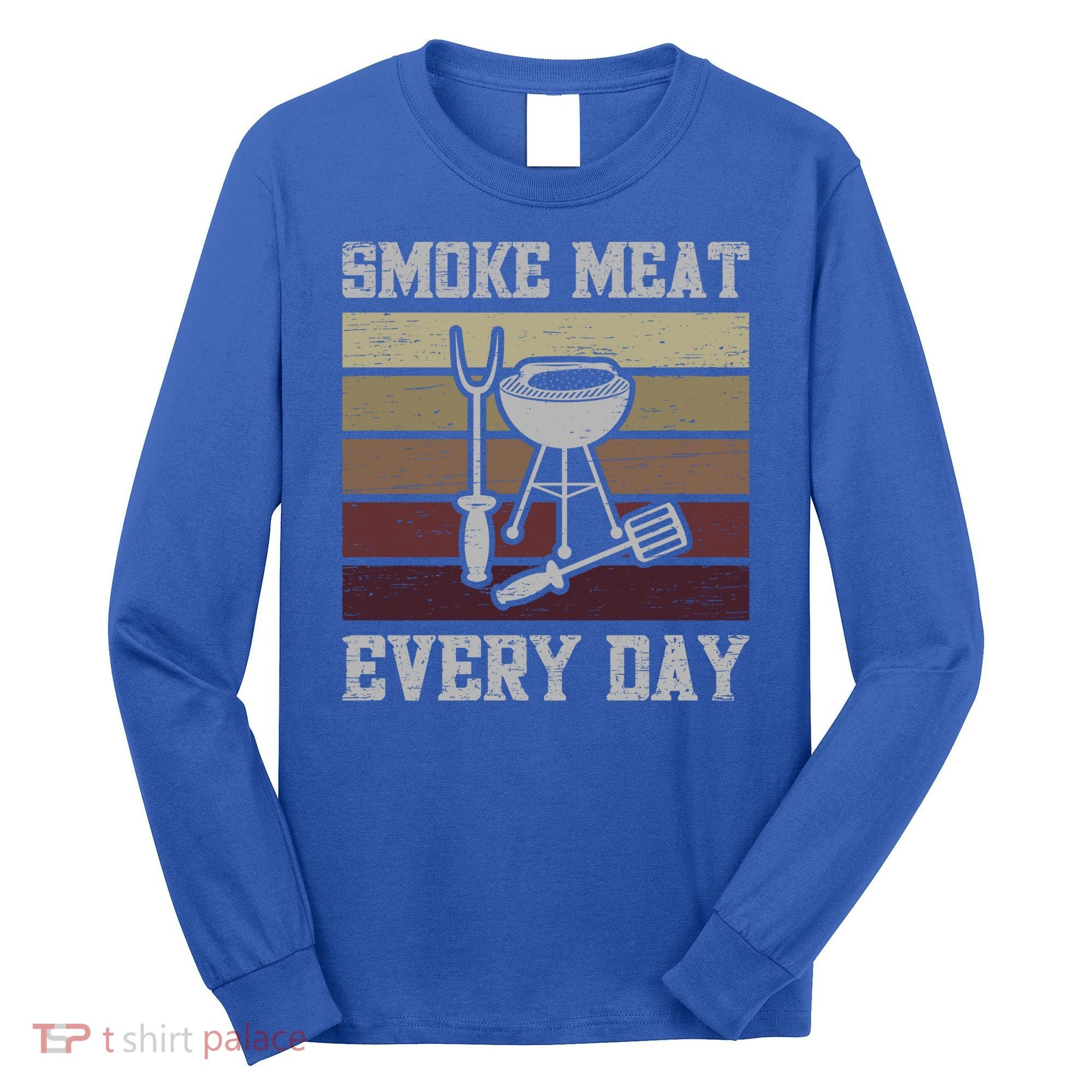 Smoke Meat Everyday Barbecue Grill Griller Grillfather Gift Long Sleeve Shirt