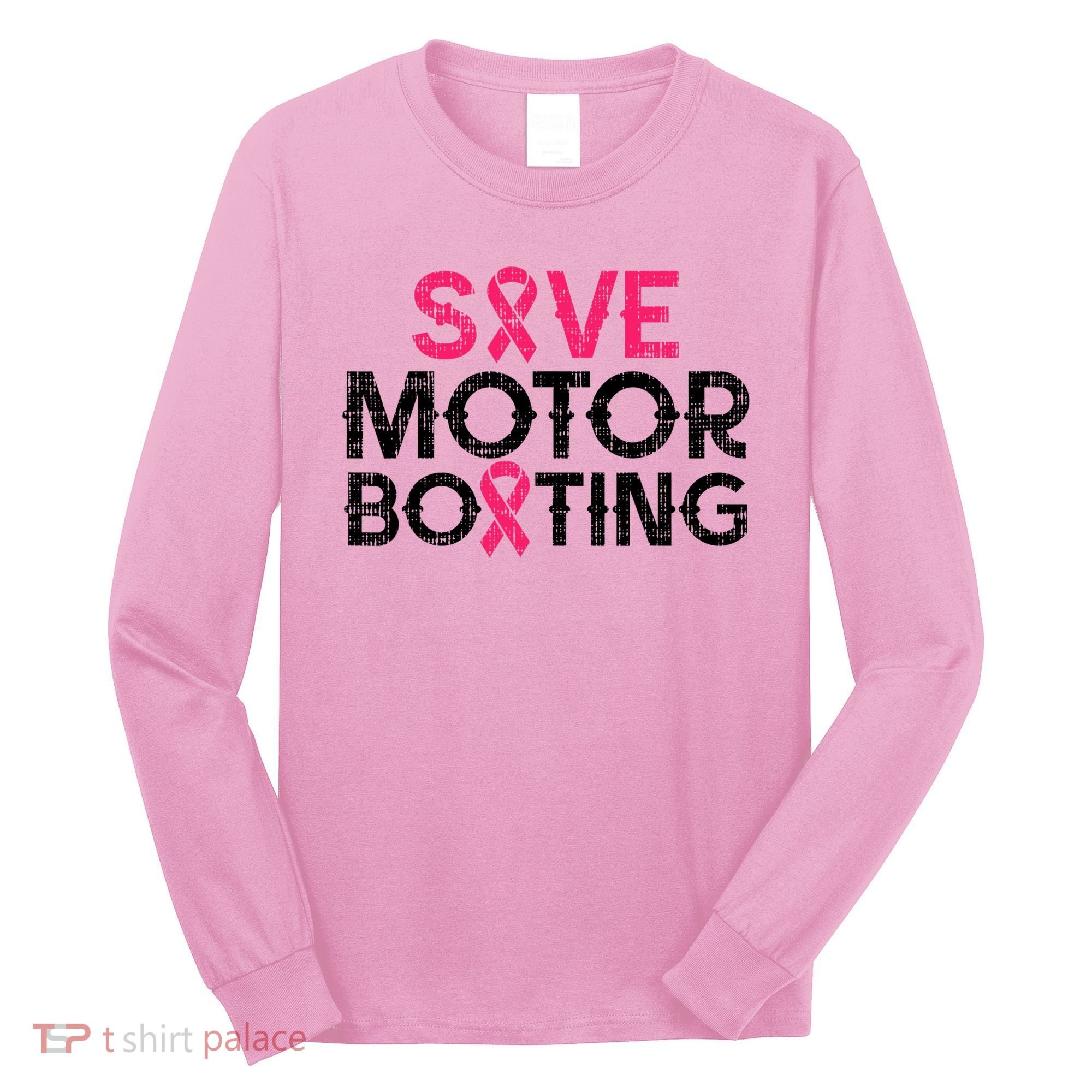 Save Motorboating Funny Pink Breast Cancer Awareness Support Long Sleeve Shirt