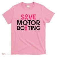 Save Motorboating Funny Pink Breast Cancer Awareness Support T-Shirt thumb 0