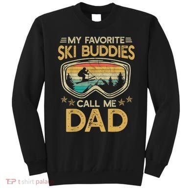 Skiing My Favorite Ski Buddies Call Me Dad Sweatshirt