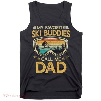 Skiing My Favorite Ski Buddies Call Me Dad Tank Top