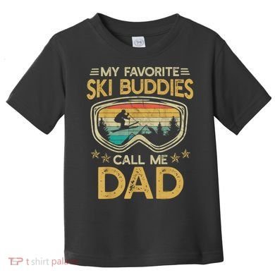 Skiing My Favorite Ski Buddies Call Me Dad Toddler T-Shirt