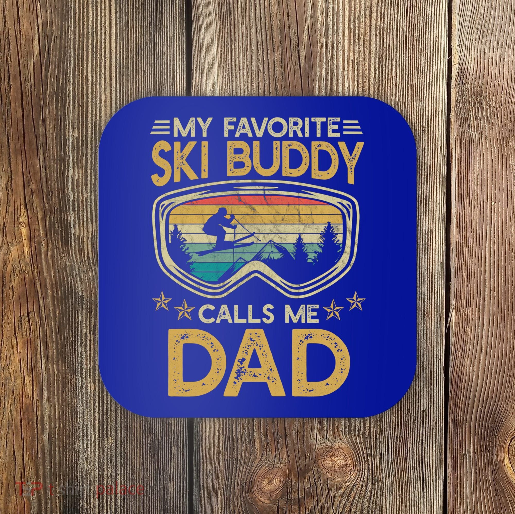 Skiing My Favorite Ski Buddy Calls Me Dad Gift Coaster