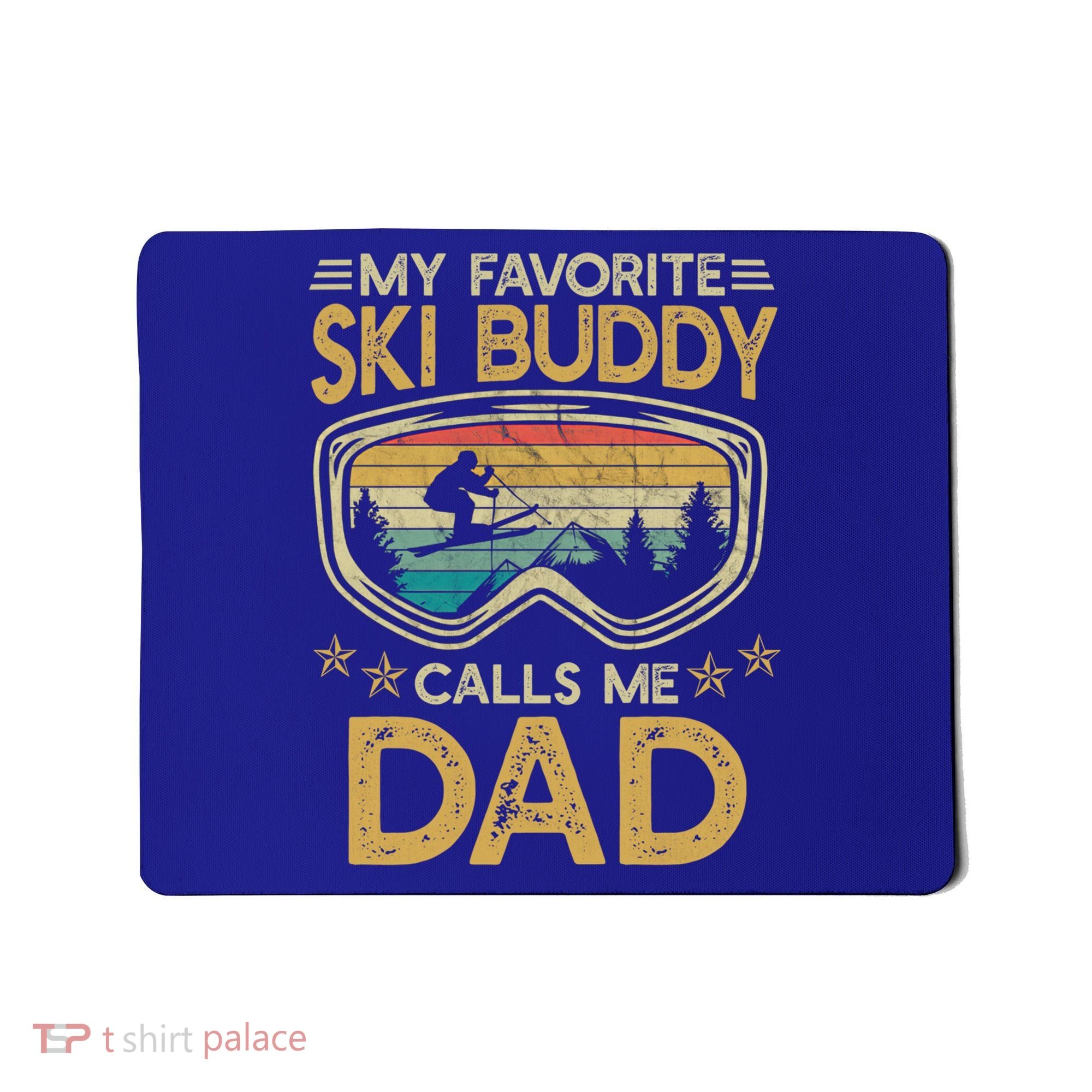 Skiing My Favorite Ski Buddy Calls Me Dad Gift Mousepad