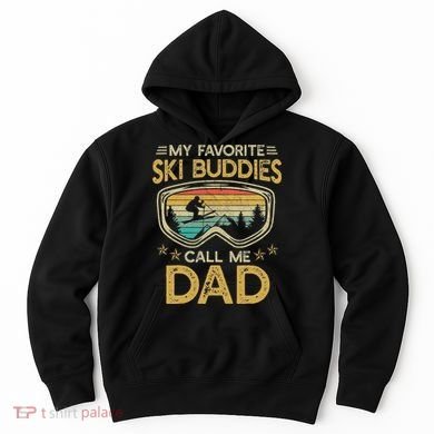 Skiing My Favorite Ski Buddies Call Me Dad Hoodie