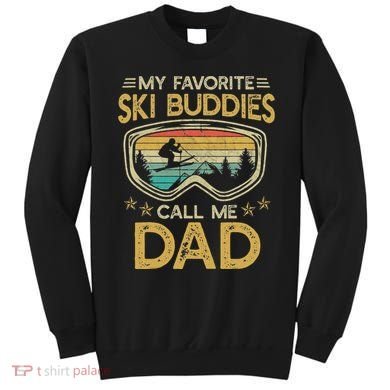 Skiing My Favorite Ski Buddies Call Me Dad Sweatshirt