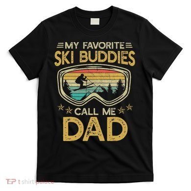 Skiing My Favorite Ski Buddies Call Me Dad T-Shirt