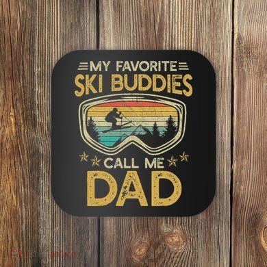 Skiing My Favorite Ski Buddies Call Me Dad Coaster