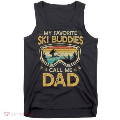 Skiing My Favorite Ski Buddies Call Me Dad Tank Top
