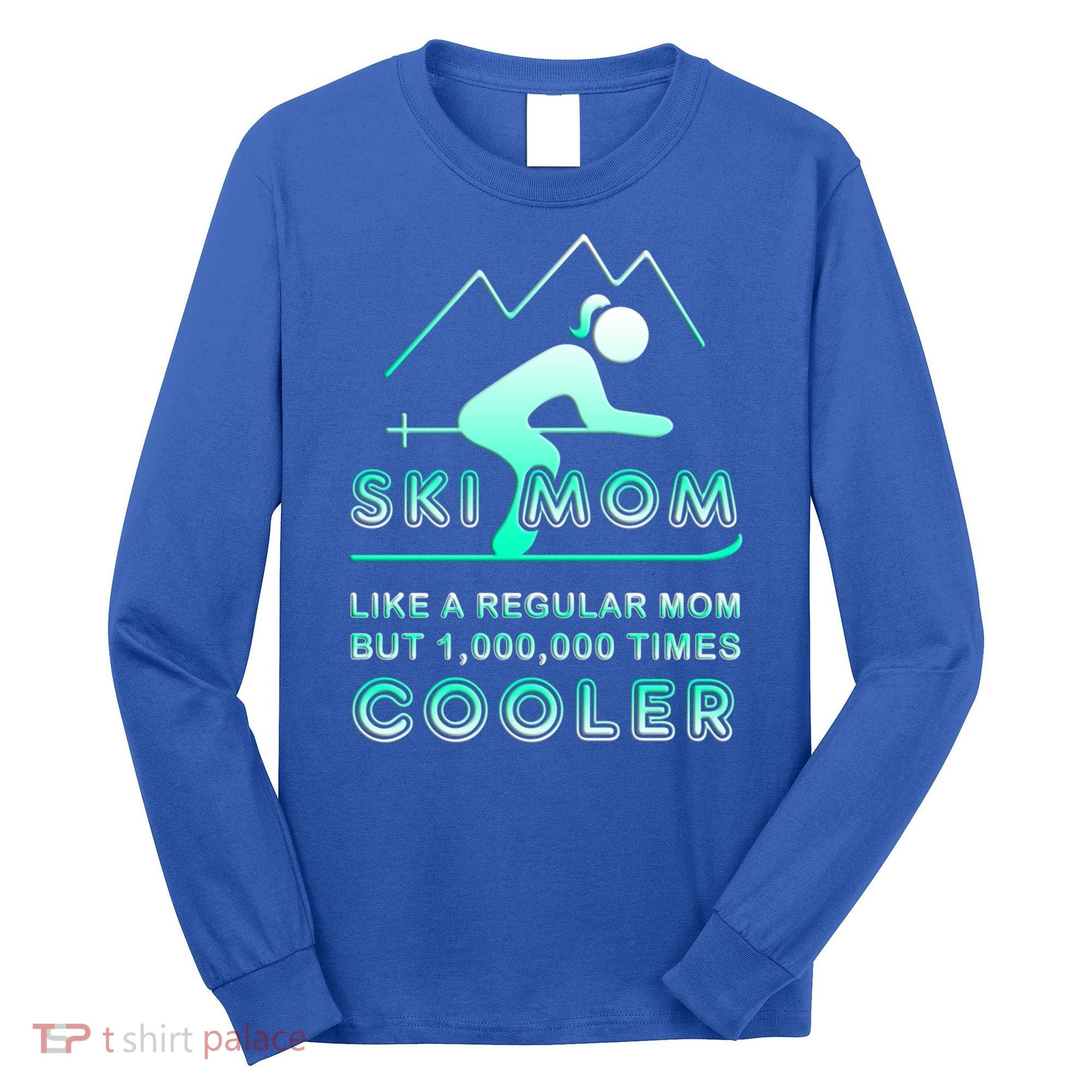Ski Mom Gift Funny Ski Great Gift Ski Merch Skiing Gift Long Sleeve Shirt