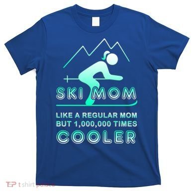 Ski Mom Gift Funny Ski Great Gift Ski Merch Skiing Gift T-Shirt