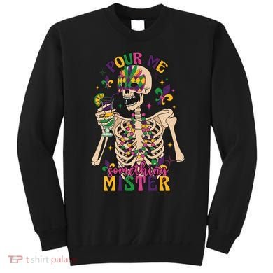 Skeleton Mardi Gras Pour Me Something Mister Fat Tuesday Celebration Gift Sweatshirt