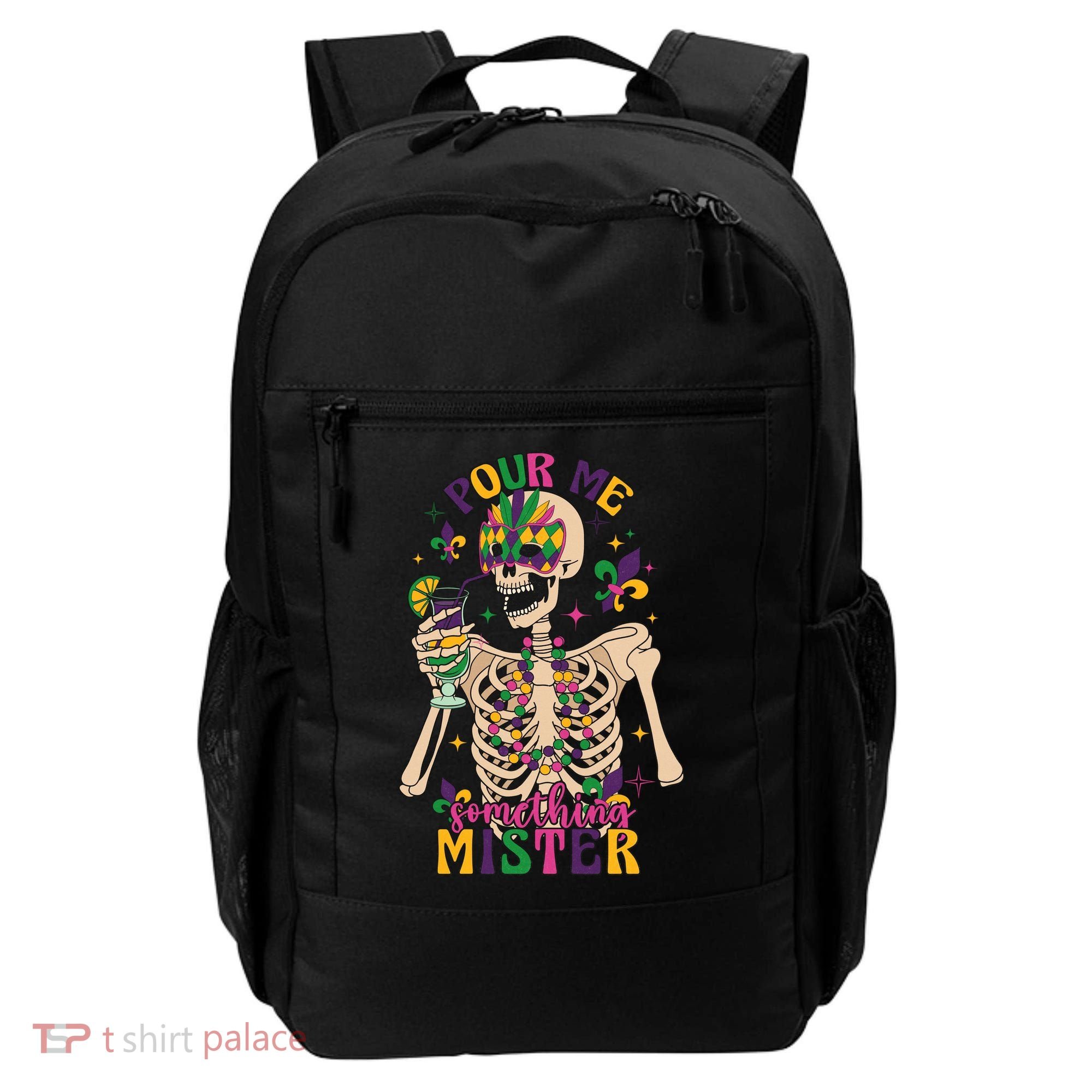Skeleton Mardi Gras Pour Me Something Mister Fat Tuesday Celebration Gift Backpack