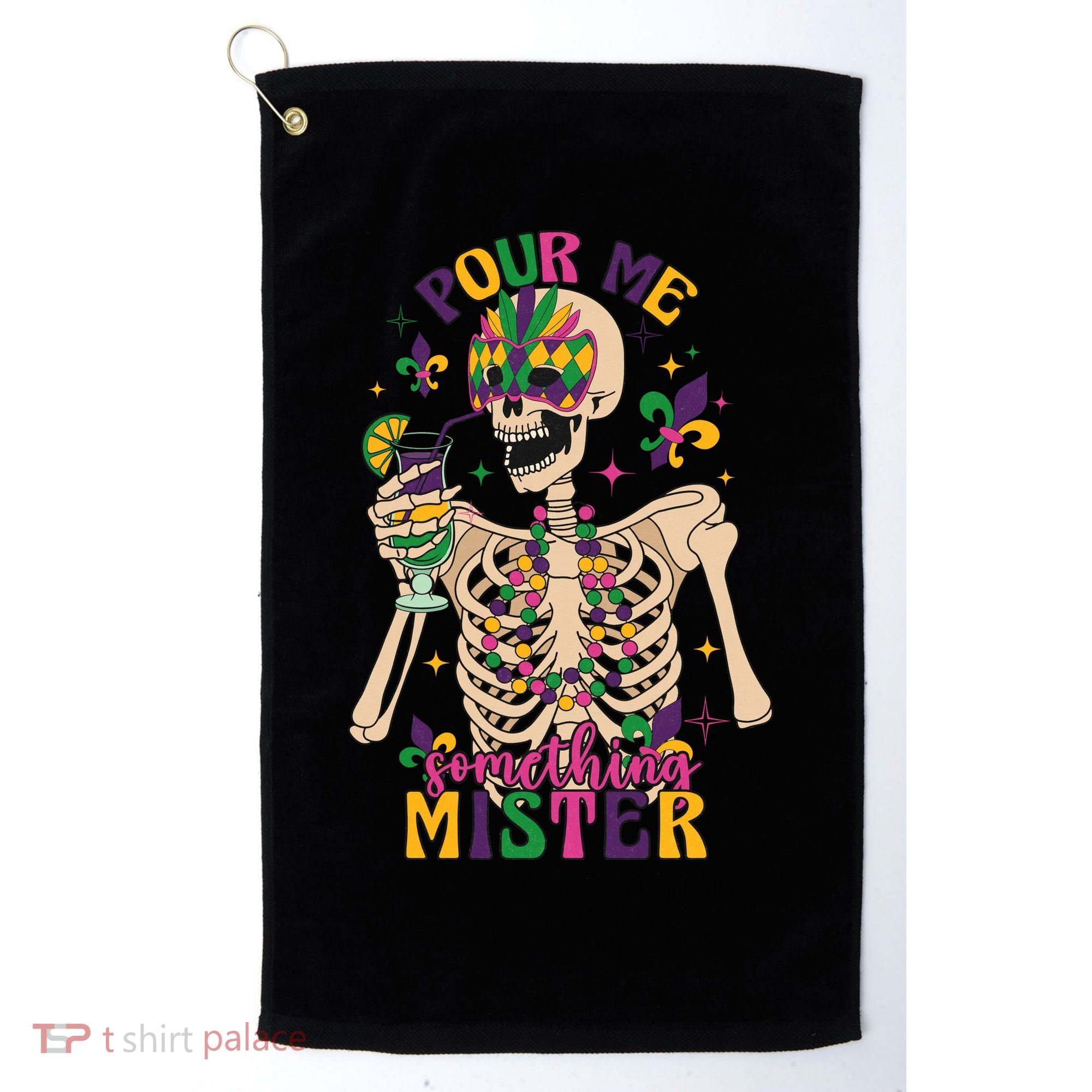 Skeleton Mardi Gras Pour Me Something Mister Fat Tuesday Celebration Gift Golf Towel