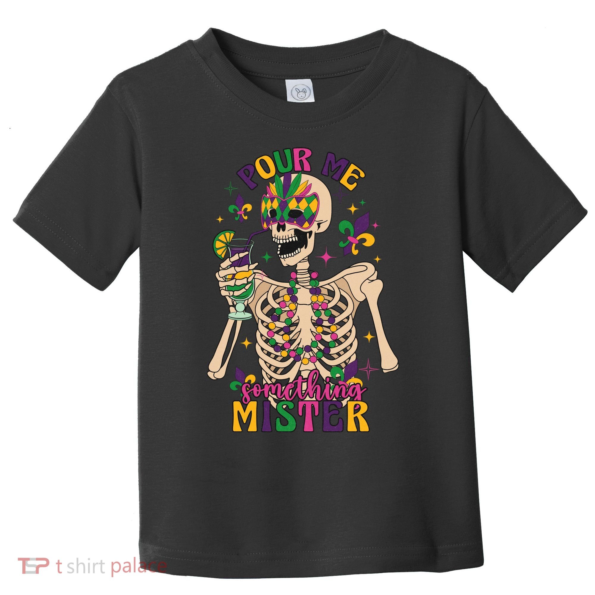 Skeleton Mardi Gras Pour Me Something Mister Fat Tuesday Celebration Gift Toddler T-Shirt