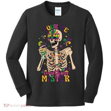Skeleton Mardi Gras Pour Me Something Mister Fat Tuesday Celebration Gift Kids Long Sleeve Shirt